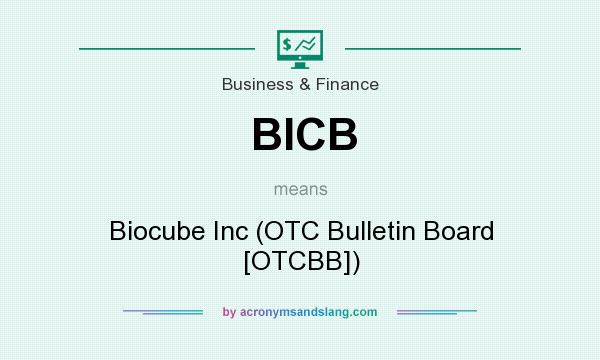 What does BICB mean? It stands for Biocube Inc (OTC Bulletin Board [OTCBB])