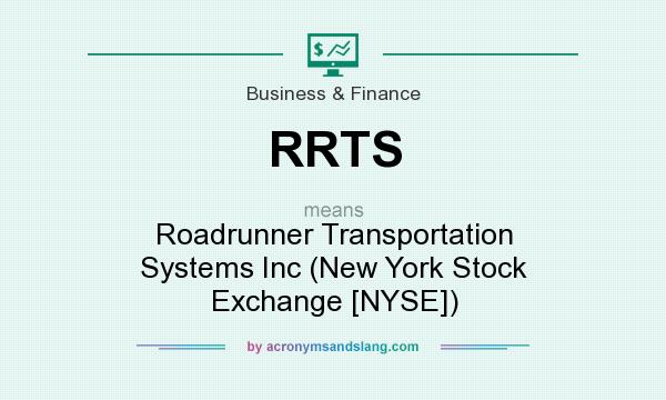 What does RRTS mean? It stands for Roadrunner Transportation Systems Inc (New York Stock Exchange [NYSE])