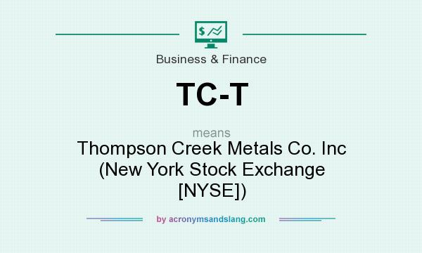 What does TC-T mean? It stands for Thompson Creek Metals Co. Inc (New York Stock Exchange [NYSE])