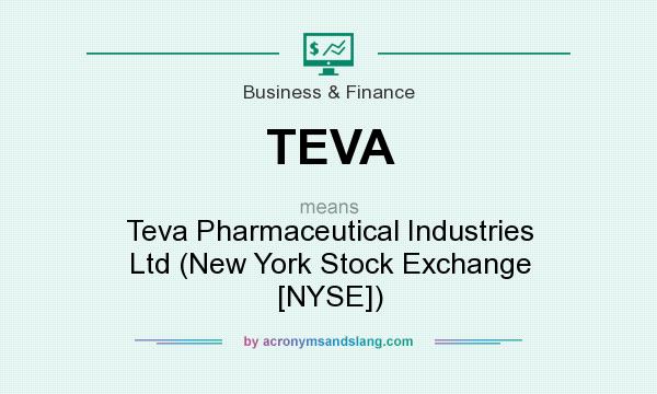 What does TEVA mean? It stands for Teva Pharmaceutical Industries Ltd (New York Stock Exchange [NYSE])