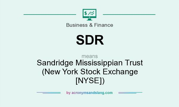 What does SDR mean? It stands for Sandridge Mississippian Trust (New York Stock Exchange [NYSE])