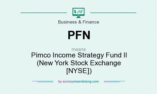 What does PFN mean? It stands for Pimco Income Strategy Fund II (New York Stock Exchange [NYSE])