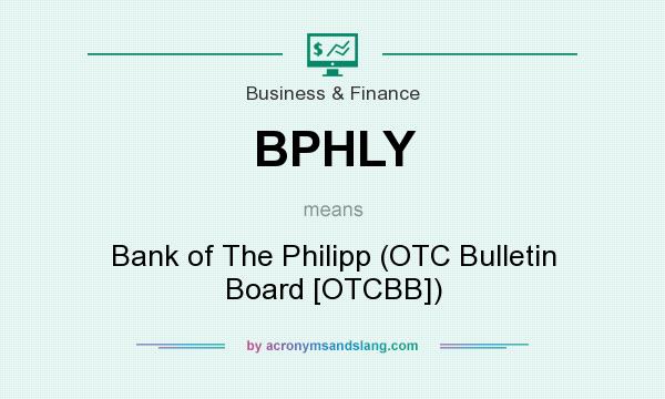 What does BPHLY mean? It stands for Bank of The Philipp (OTC Bulletin Board [OTCBB])