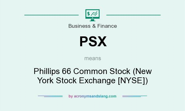 What does PSX mean? It stands for Phillips 66 Common Stock (New York Stock Exchange [NYSE])