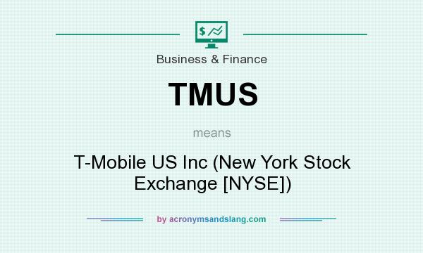 What does TMUS mean? It stands for T-Mobile US Inc (New York Stock Exchange [NYSE])