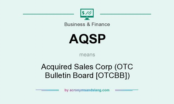 What does AQSP mean? It stands for Acquired Sales Corp (OTC Bulletin Board [OTCBB])