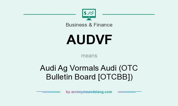 What does AUDVF mean? It stands for Audi Ag Vormals Audi (OTC Bulletin Board [OTCBB])