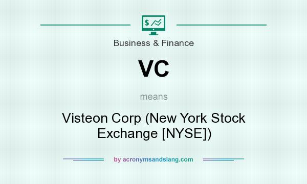 What does VC mean? It stands for Visteon Corp (New York Stock Exchange [NYSE])