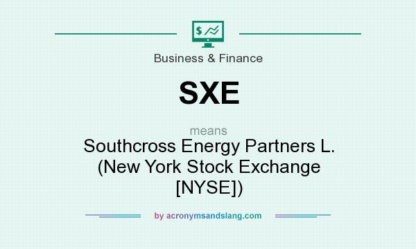 What does SXE mean? It stands for Southcross Energy Partners L. (New York Stock Exchange [NYSE])