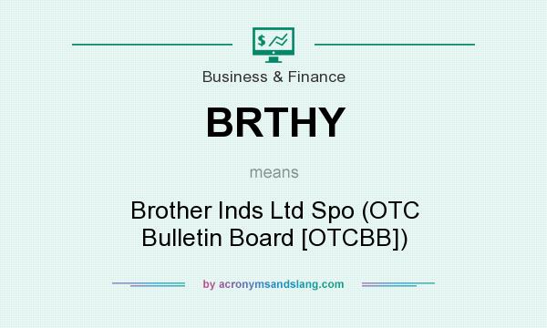 What does BRTHY mean? It stands for Brother Inds Ltd Spo (OTC Bulletin Board [OTCBB])