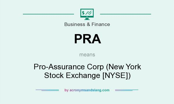 What does PRA mean? It stands for Pro-Assurance Corp (New York Stock Exchange [NYSE])