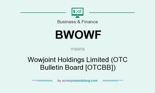 What does BWOWF mean? It stands for Wowjoint Holdings Limited (OTC Bulletin Board [OTCBB])