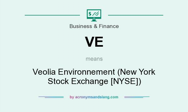 What does VE mean? It stands for Veolia Environnement (New York Stock Exchange [NYSE])