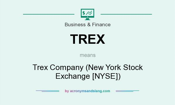 What does TREX mean? It stands for Trex Company (New York Stock Exchange [NYSE])