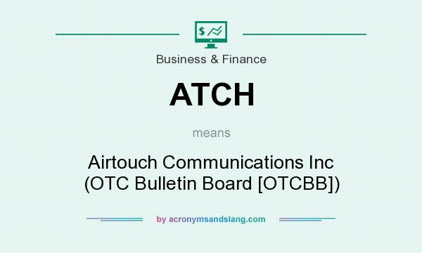 What does ATCH mean? It stands for Airtouch Communications Inc (OTC Bulletin Board [OTCBB])