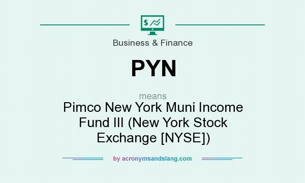 What does PYN mean? It stands for Pimco New York Muni Income Fund III (New York Stock Exchange [NYSE])