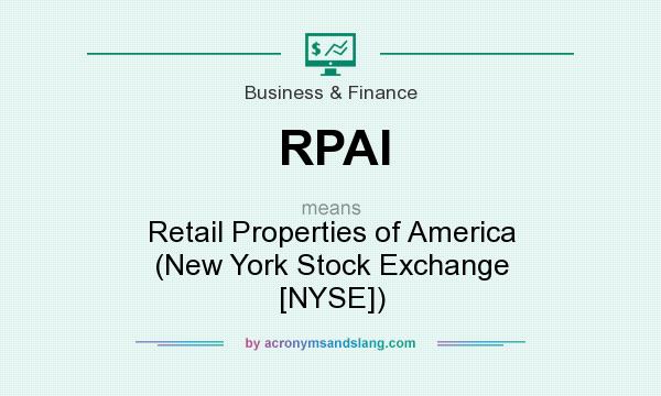 What does RPAI mean? It stands for Retail Properties of America (New York Stock Exchange [NYSE])