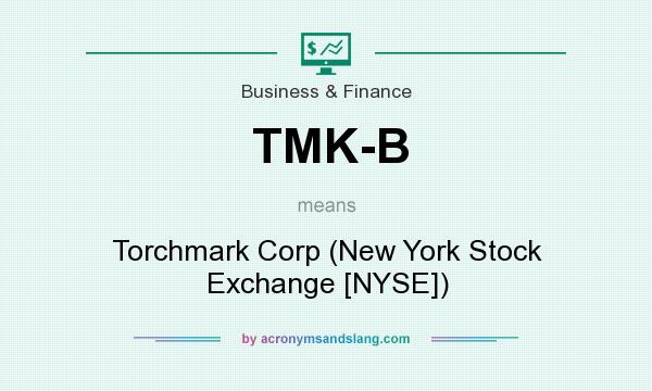 What does TMK-B mean? It stands for Torchmark Corp (New York Stock Exchange [NYSE])
