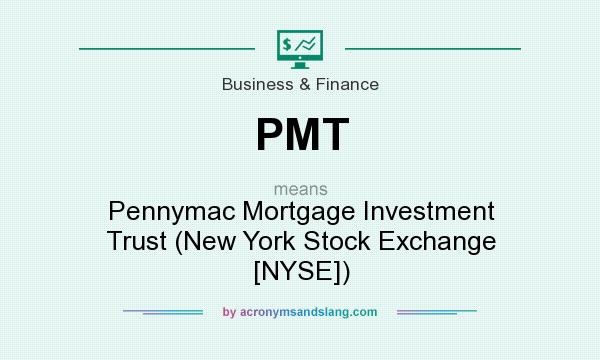 What does PMT mean? It stands for Pennymac Mortgage Investment Trust (New York Stock Exchange [NYSE])