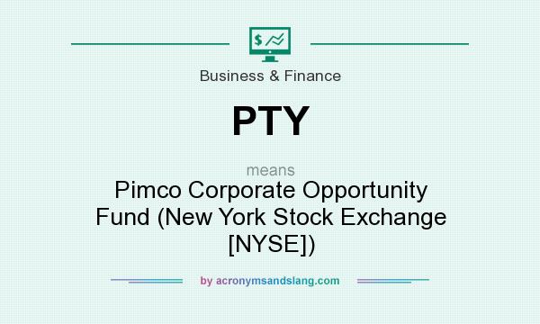 What does PTY mean? It stands for Pimco Corporate Opportunity Fund (New York Stock Exchange [NYSE])