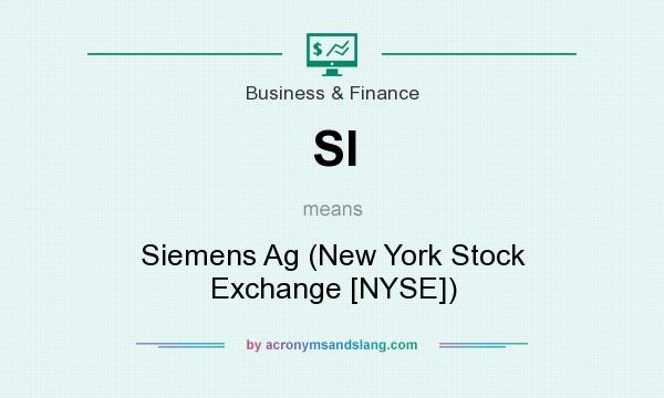 What does SI mean? It stands for Siemens Ag (New York Stock Exchange [NYSE])