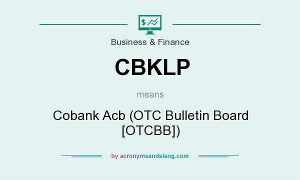 What does CBKLP mean? It stands for Cobank Acb (OTC Bulletin Board [OTCBB])