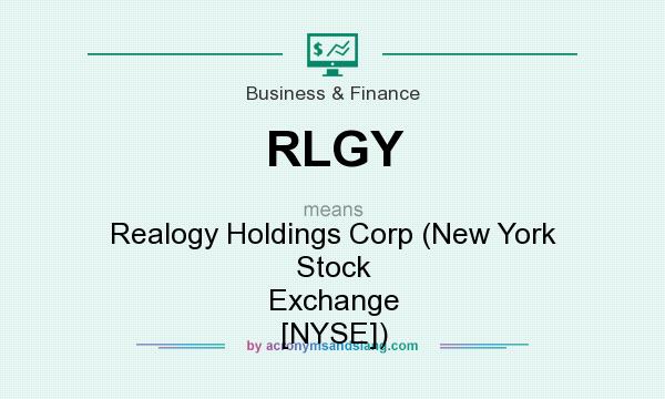 What does RLGY mean? It stands for Realogy Holdings Corp (New York Stock Exchange [NYSE])