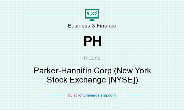 What does PH mean? It stands for Parker-Hannifin Corp (New York Stock Exchange [NYSE])