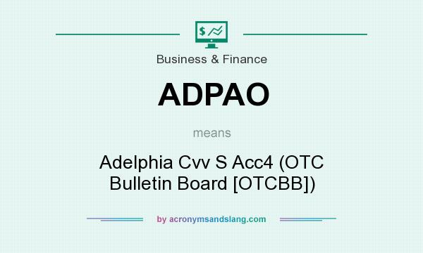 What does ADPAO mean? It stands for Adelphia Cvv S Acc4 (OTC Bulletin Board [OTCBB])