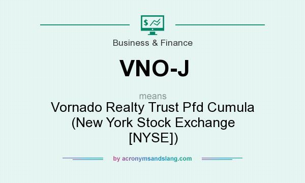 What does VNO-J mean? It stands for Vornado Realty Trust Pfd Cumula (New York Stock Exchange [NYSE])