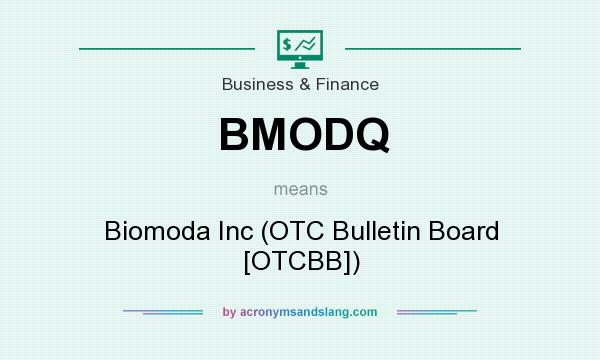 What does BMODQ mean? It stands for Biomoda Inc (OTC Bulletin Board [OTCBB])