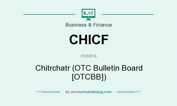 What does CHICF mean? It stands for Chitrchatr (OTC Bulletin Board [OTCBB])
