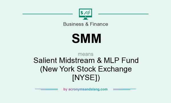What does SMM mean? It stands for Salient Midstream & MLP Fund (New York Stock Exchange [NYSE])