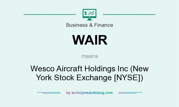 What does WAIR mean? It stands for Wesco Aircraft Holdings Inc (New York Stock Exchange [NYSE])