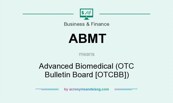What does ABMT mean? It stands for Advanced Biomedical (OTC Bulletin Board [OTCBB])