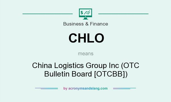 What does CHLO mean? It stands for China Logistics Group Inc (OTC Bulletin Board [OTCBB])