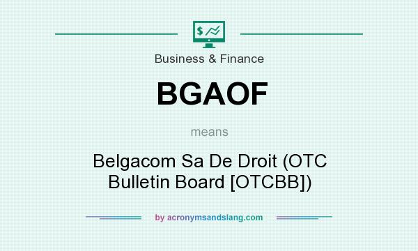 What does BGAOF mean? It stands for Belgacom Sa De Droit (OTC Bulletin Board [OTCBB])