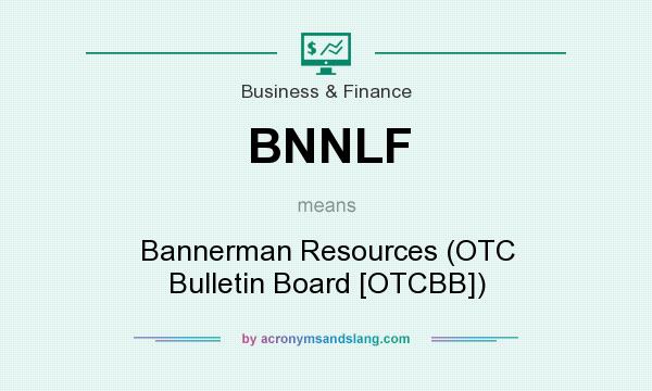 What does BNNLF mean? It stands for Bannerman Resources (OTC Bulletin Board [OTCBB])