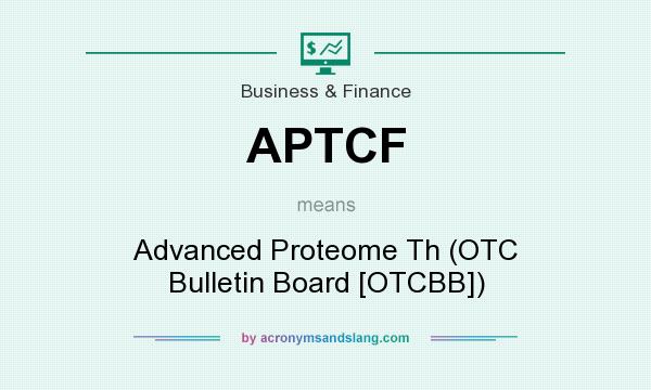 What does APTCF mean? It stands for Advanced Proteome Th (OTC Bulletin Board [OTCBB])