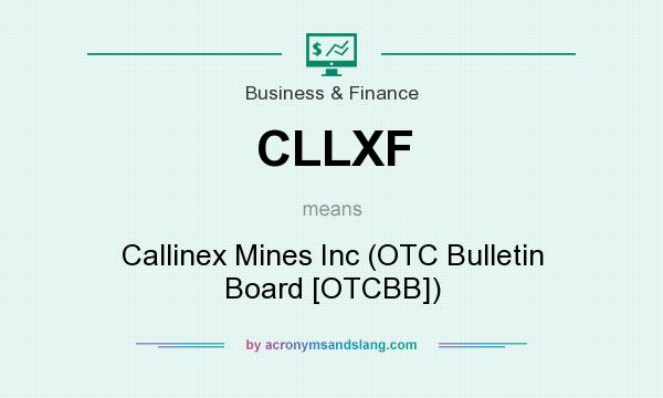 What does CLLXF mean? It stands for Callinex Mines Inc (OTC Bulletin Board [OTCBB])