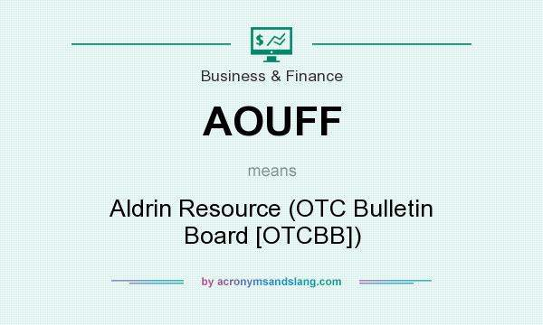 What does AOUFF mean? It stands for Aldrin Resource (OTC Bulletin Board [OTCBB])