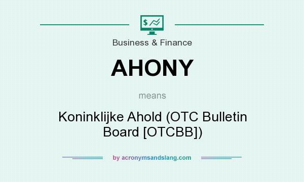 What does AHONY mean? It stands for Koninklijke Ahold (OTC Bulletin Board [OTCBB])