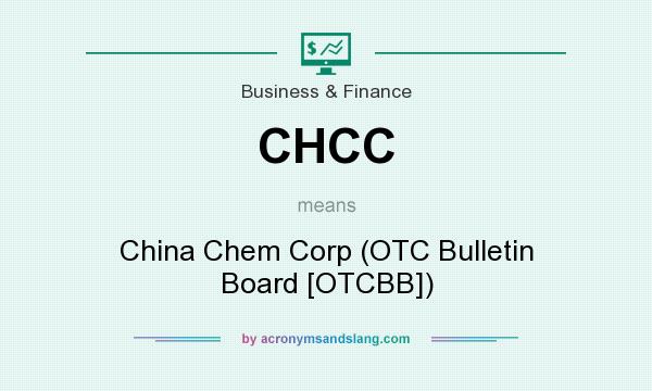 What does CHCC mean? It stands for China Chem Corp (OTC Bulletin Board [OTCBB])