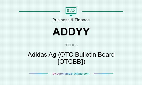 What does ADDYY mean? It stands for Adidas Ag (OTC Bulletin Board [OTCBB])