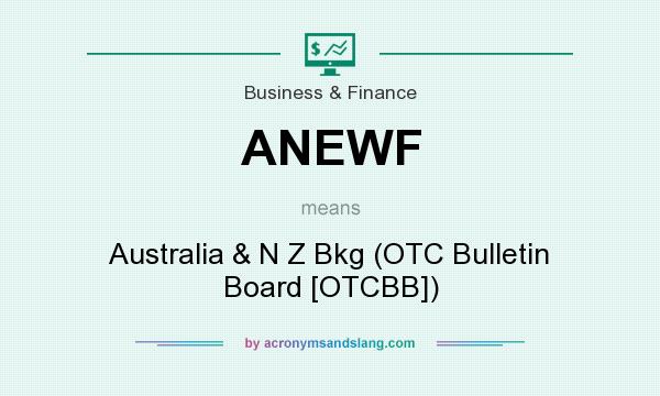 What does ANEWF mean? It stands for Australia & N Z Bkg (OTC Bulletin Board [OTCBB])