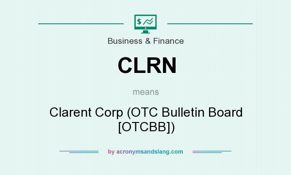 What does CLRN mean? It stands for Clarent Corp (OTC Bulletin Board [OTCBB])