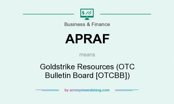 What does APRAF mean? It stands for Goldstrike Resources (OTC Bulletin Board [OTCBB])