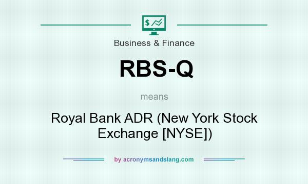 What does RBS-Q mean? It stands for Royal Bank ADR (New York Stock Exchange [NYSE])