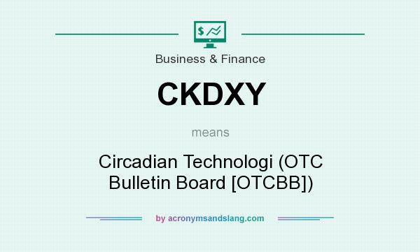 What does CKDXY mean? It stands for Circadian Technologi (OTC Bulletin Board [OTCBB])
