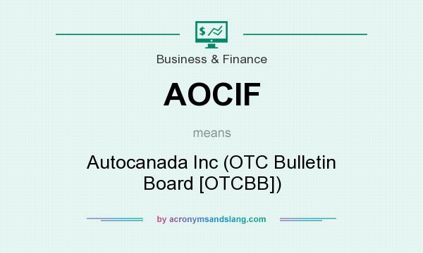 What does AOCIF mean? It stands for Autocanada Inc (OTC Bulletin Board [OTCBB])